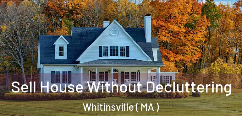  Sell House Without Decluttering Whitinsville ( MA )