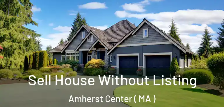  Sell House Without Listing Amherst Center ( MA )