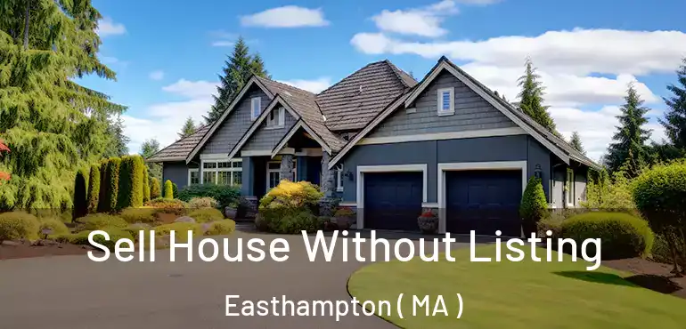  Sell House Without Listing Easthampton ( MA )