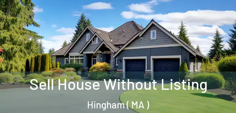  Sell House Without Listing Hingham ( MA )