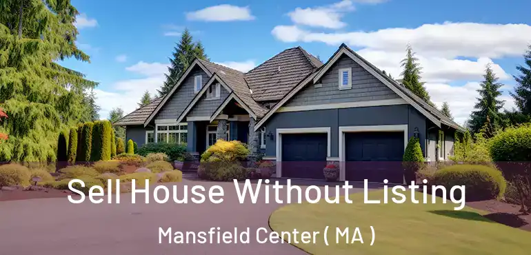  Sell House Without Listing Mansfield Center ( MA )