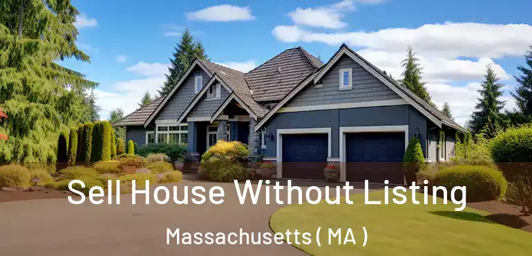  Sell House Without Listing Massachusetts ( MA )