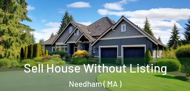  Sell House Without Listing Needham ( MA )