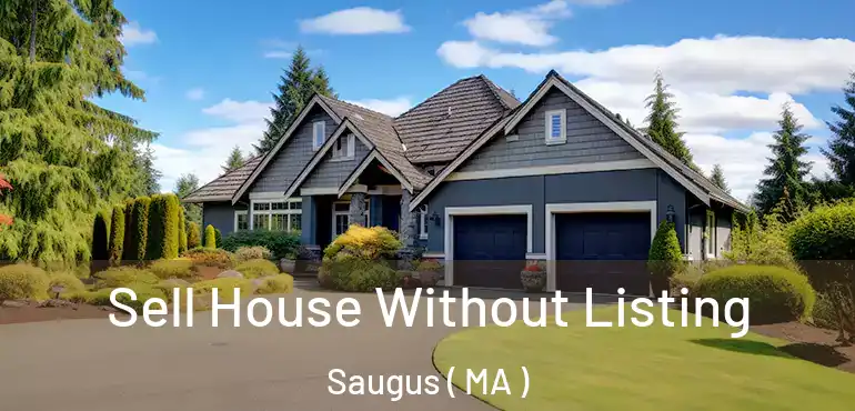  Sell House Without Listing Saugus ( MA )