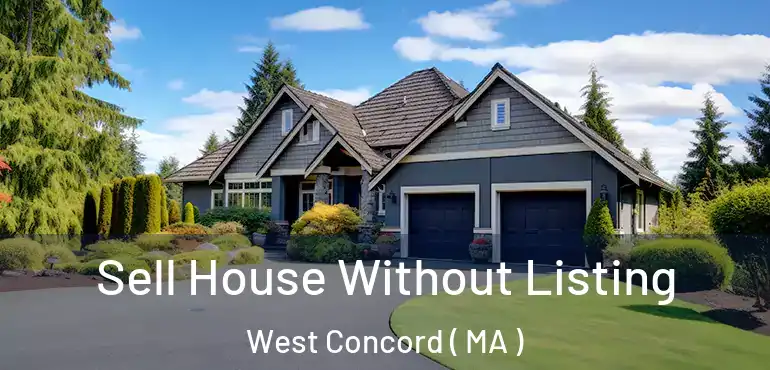  Sell House Without Listing West Concord ( MA )
