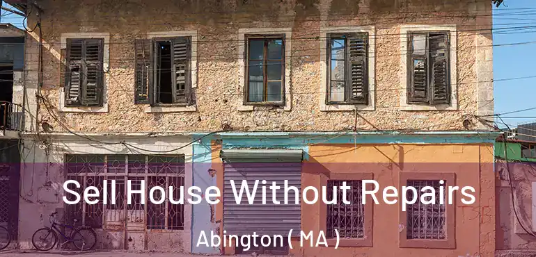  Sell House Without Repairs Abington ( MA )