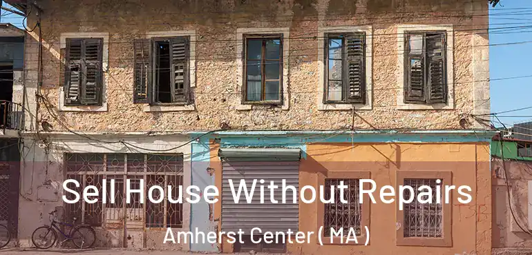  Sell House Without Repairs Amherst Center ( MA )