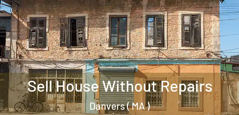  Sell House Without Repairs Danvers ( MA )