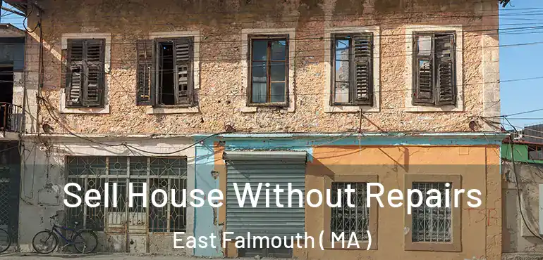  Sell House Without Repairs East Falmouth ( MA )