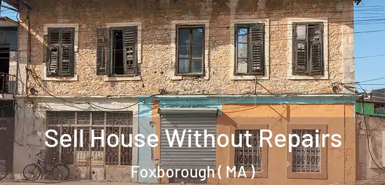  Sell House Without Repairs Foxborough ( MA )
