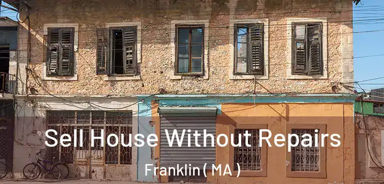  Sell House Without Repairs Franklin ( MA )