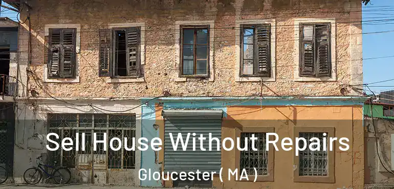 Sell House Without Repairs Gloucester ( MA )