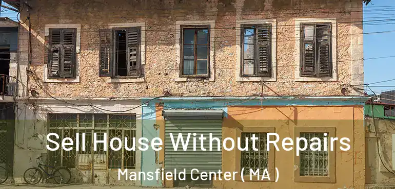  Sell House Without Repairs Mansfield Center ( MA )