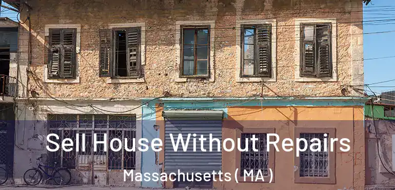  Sell House Without Repairs Massachusetts ( MA )