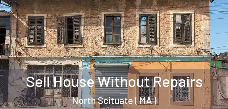  Sell House Without Repairs North Scituate ( MA )
