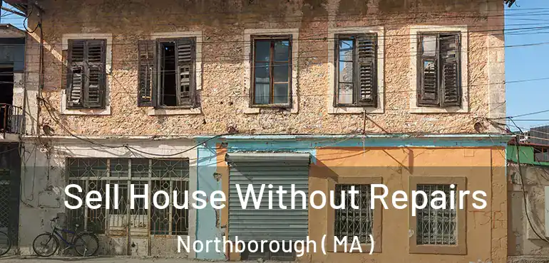  Sell House Without Repairs Northborough ( MA )