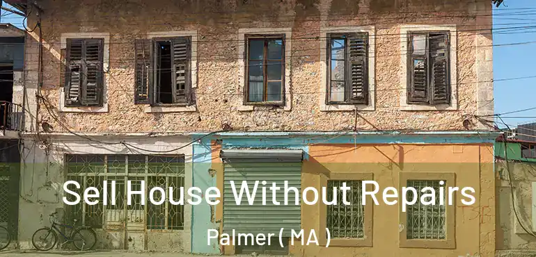  Sell House Without Repairs Palmer ( MA )