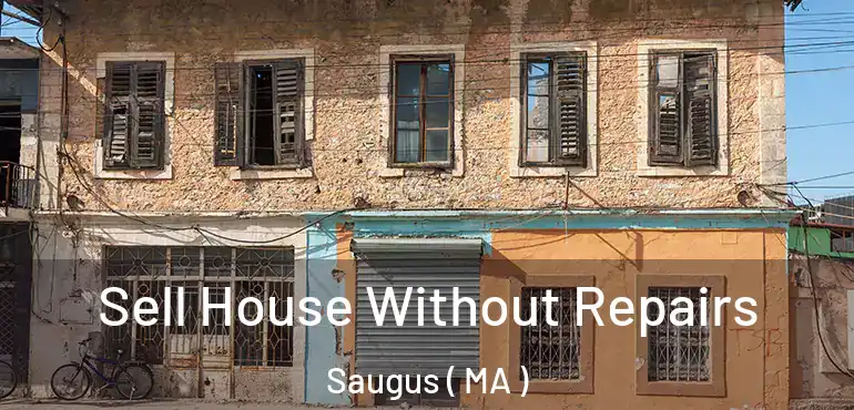  Sell House Without Repairs Saugus ( MA )