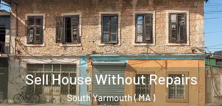  Sell House Without Repairs South Yarmouth ( MA )