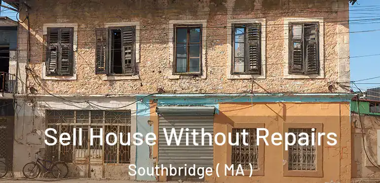  Sell House Without Repairs Southbridge ( MA )