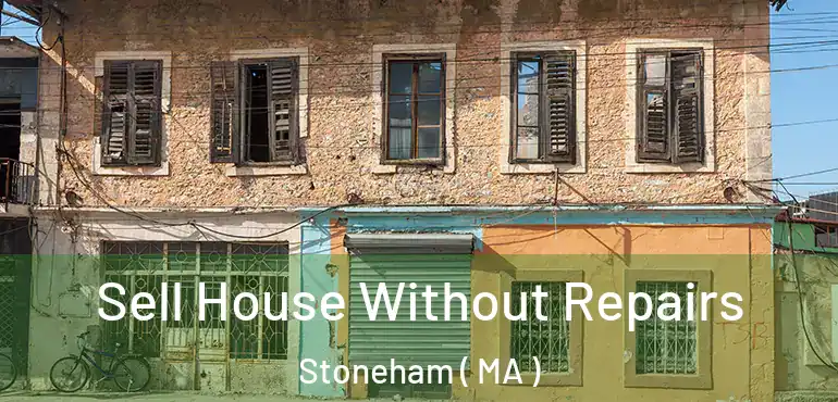  Sell House Without Repairs Stoneham ( MA )