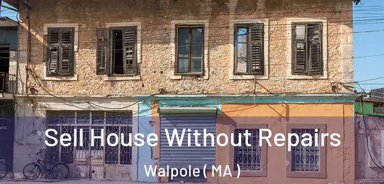  Sell House Without Repairs Walpole ( MA )