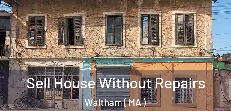  Sell House Without Repairs Waltham ( MA )