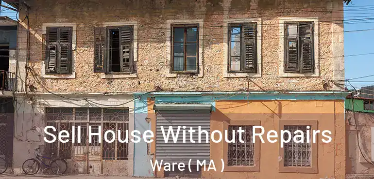  Sell House Without Repairs Ware ( MA )