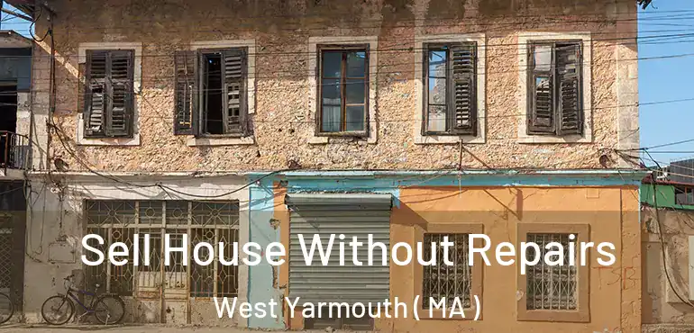  Sell House Without Repairs West Yarmouth ( MA )