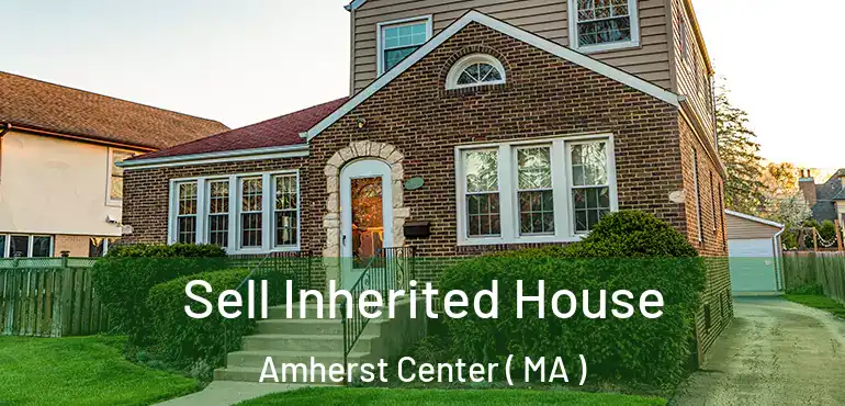  Sell Inherited House Amherst Center ( MA )