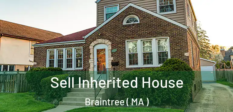  Sell Inherited House Braintree ( MA )