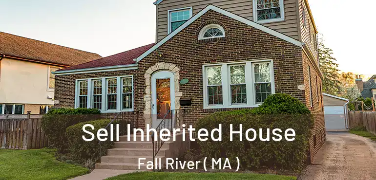 Sell Inherited House Fall River ( MA )