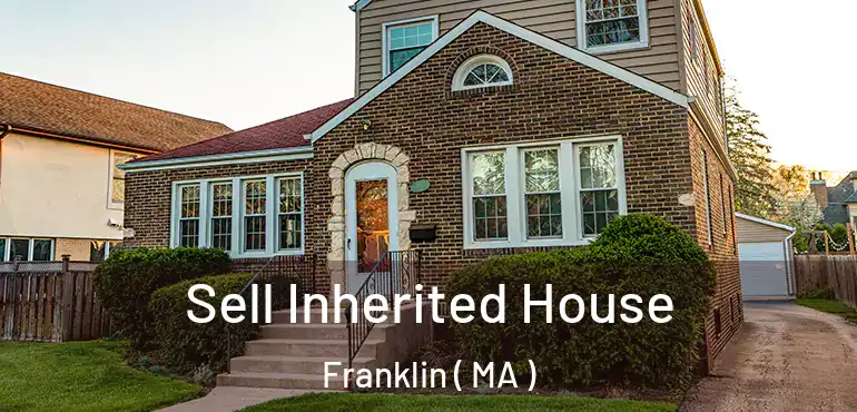  Sell Inherited House Franklin ( MA )