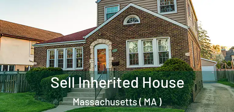  Sell Inherited House Massachusetts ( MA )