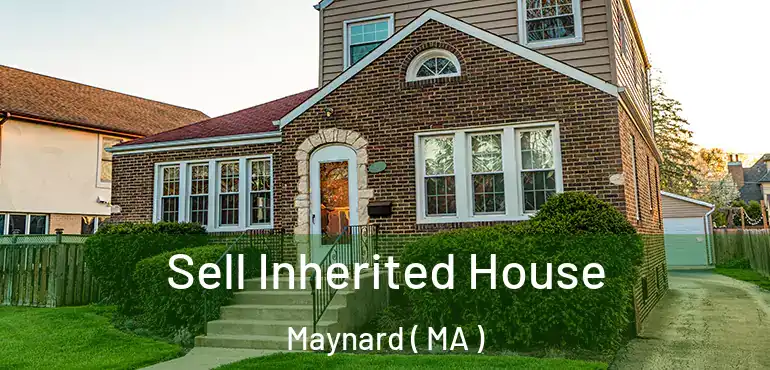  Sell Inherited House Maynard ( MA )