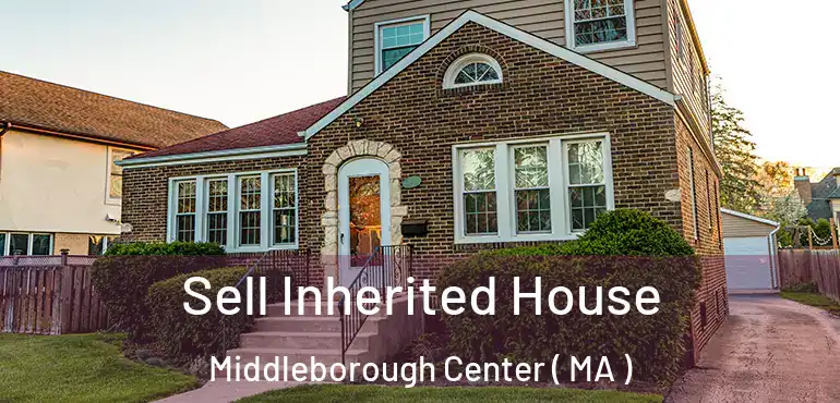  Sell Inherited House Middleborough Center ( MA )