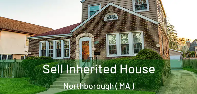  Sell Inherited House Northborough ( MA )