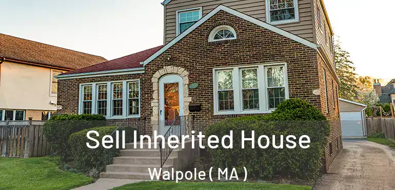  Sell Inherited House Walpole ( MA )