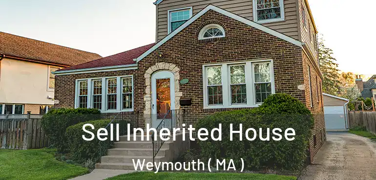 Sell Inherited House Weymouth ( MA )