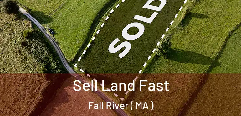 Sell Land Fast Fall River ( MA )