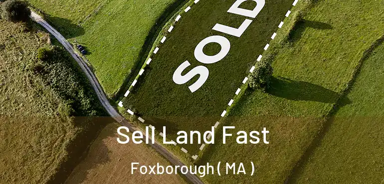  Sell Land Fast Foxborough ( MA )
