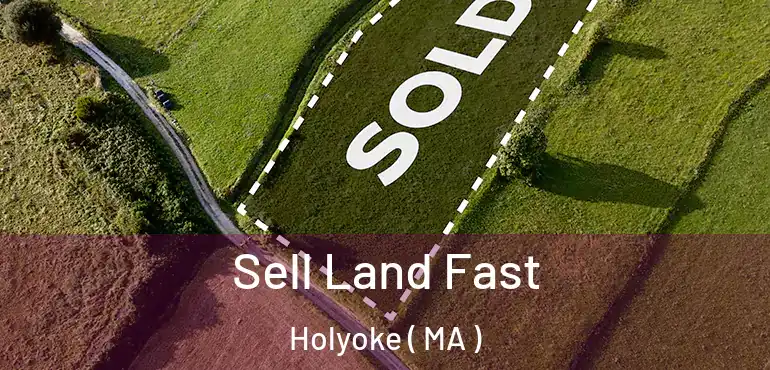  Sell Land Fast Holyoke ( MA )