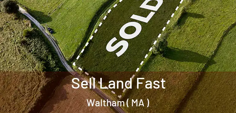  Sell Land Fast Waltham ( MA )