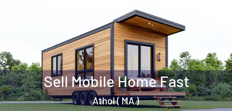  Sell Mobile Home Fast Athol ( MA )