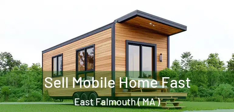  Sell Mobile Home Fast East Falmouth ( MA )