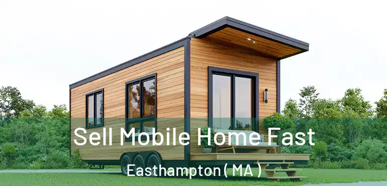  Sell Mobile Home Fast Easthampton ( MA )