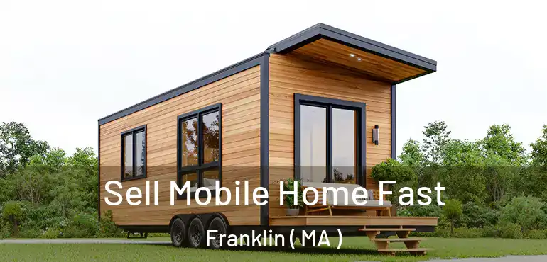  Sell Mobile Home Fast Franklin ( MA )
