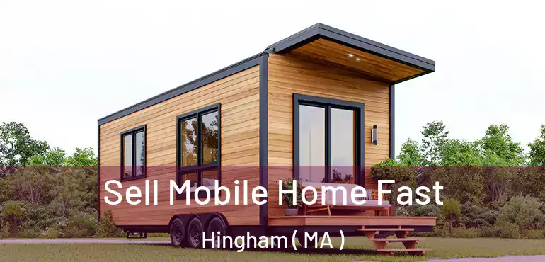  Sell Mobile Home Fast Hingham ( MA )