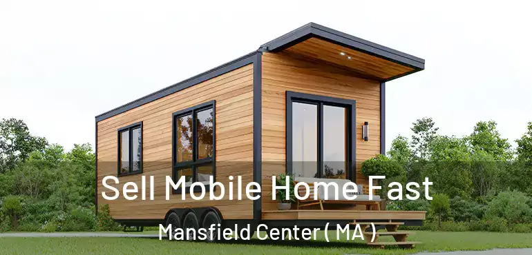 Sell Mobile Home Fast Mansfield Center ( MA )