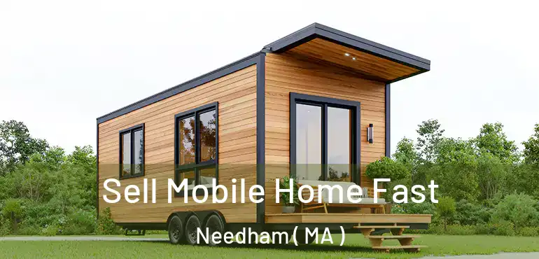  Sell Mobile Home Fast Needham ( MA )